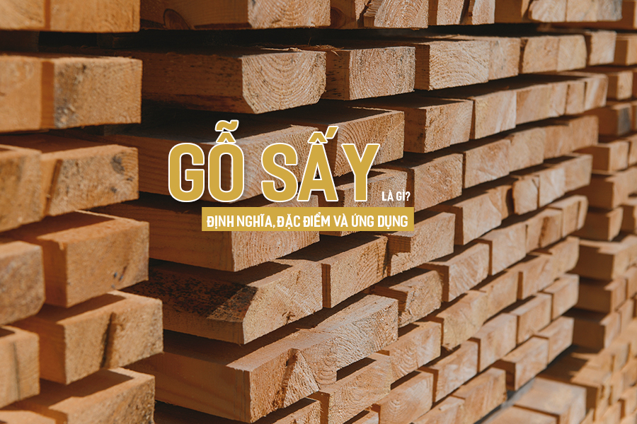 Gỗ sấy là gì? Định nghĩa, đặc điểm và ứng dụng.